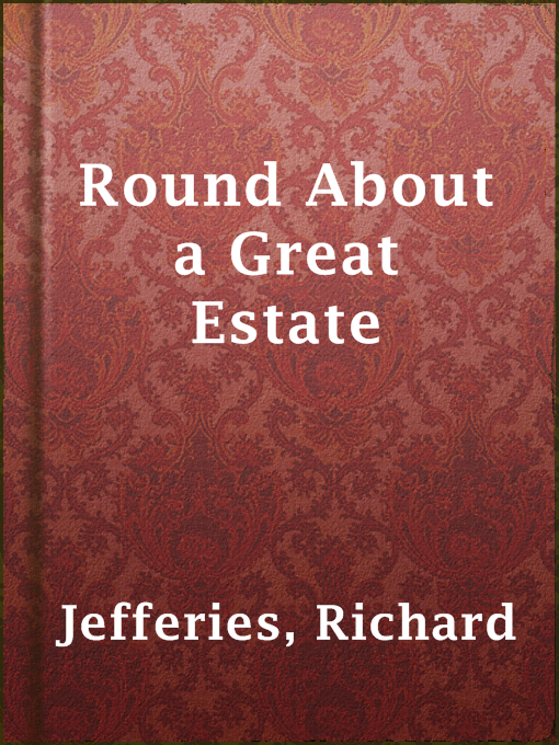 Title details for Round About a Great Estate by Richard Jefferies - Available